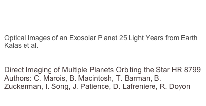 http://hubblesite.org/newscenter/archive/releases/2008/39/related/

Optical Images of an Exosolar Planet 25 Light Years from Earth
Kalas et al.
http://xxx.lanl.gov/pdf/0811.1994

Direct Imaging of Multiple Planets Orbiting the Star HR 8799Authors: C. Marois, B. Macintosh, T. Barman, B. Zuckerman, I. Song, J. Patience, D. Lafreniere, R. Doyon
http://xxx.lanl.gov/pdf/0811.2606